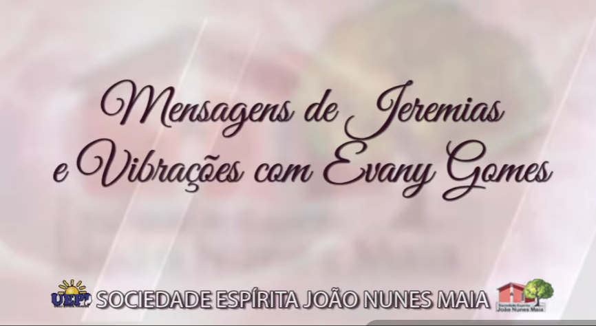 Mensagens de Jeremias e vibrações com Evany Gomes